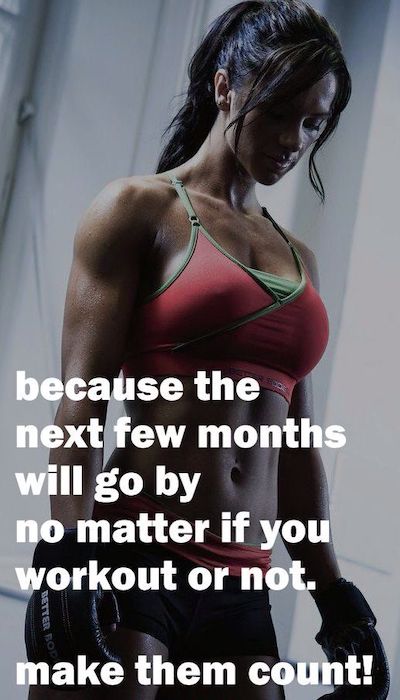 Because the next few months will go by no matter if you work out or not.